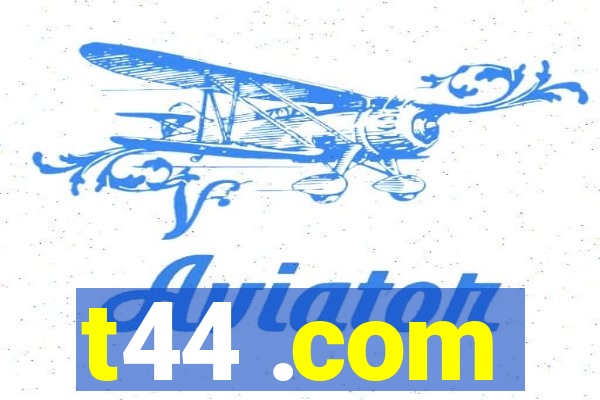 t44 .com